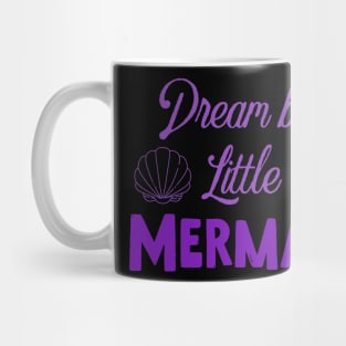 Dream big little mermaid Mug